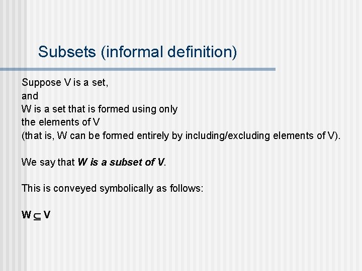 Subsets (informal definition) Suppose V is a set, and W is a set that