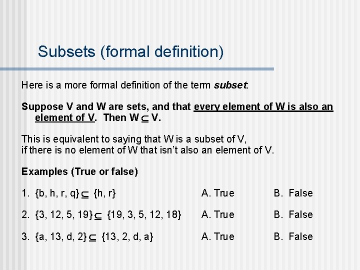 Subsets (formal definition) Here is a more formal definition of the term subset: Suppose