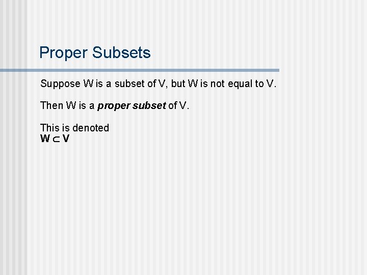Proper Subsets Suppose W is a subset of V, but W is not equal