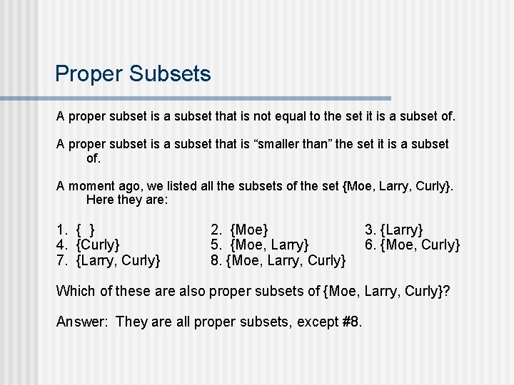 Proper Subsets A proper subset is a subset that is not equal to the