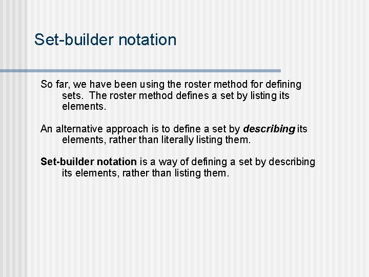 Set-builder notation So far, we have been using the roster method for defining sets.