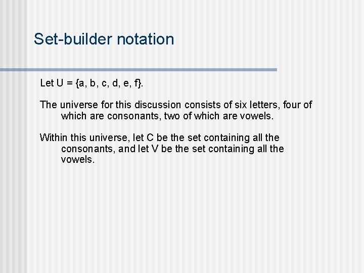 Set-builder notation Let U = {a, b, c, d, e, f}. The universe for