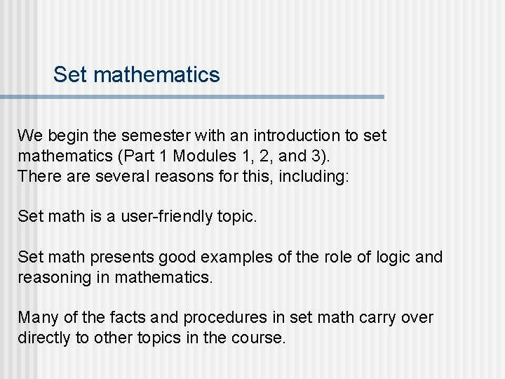 Set mathematics We begin the semester with an introduction to set mathematics (Part 1