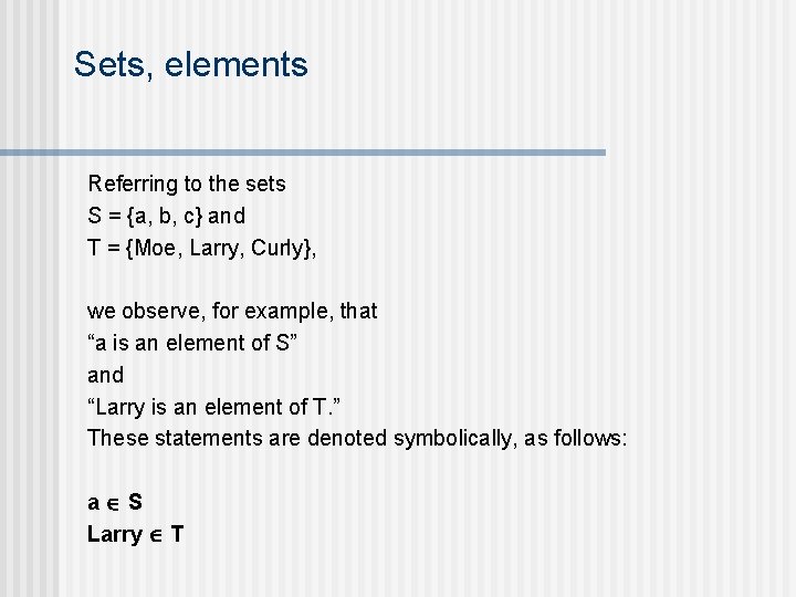 Sets, elements Referring to the sets S = {a, b, c} and T =