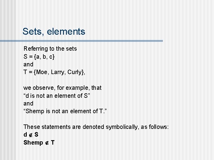 Sets, elements Referring to the sets S = {a, b, c} and T =
