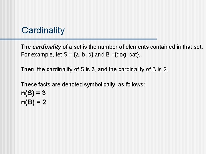 Cardinality The cardinality of a set is the number of elements contained in that