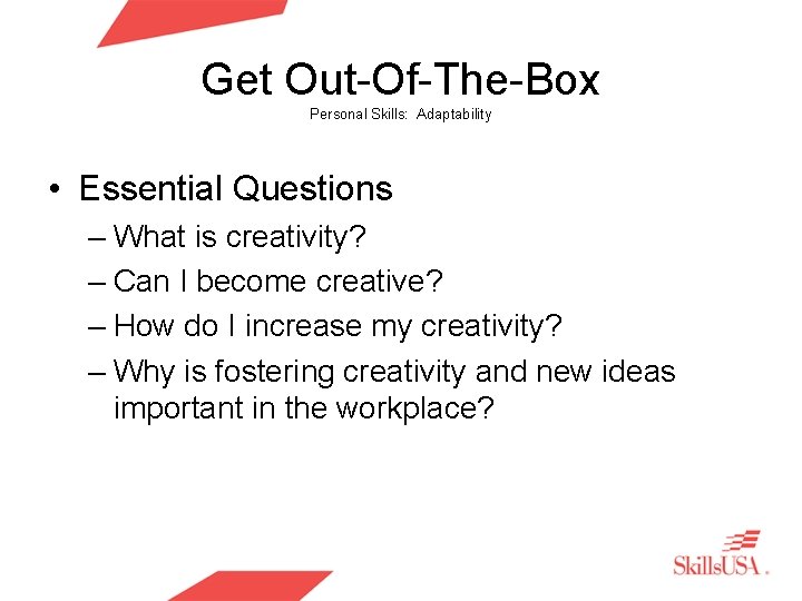 Get Out-Of-The-Box Personal Skills: Adaptability • Essential Questions – What is creativity? – Can