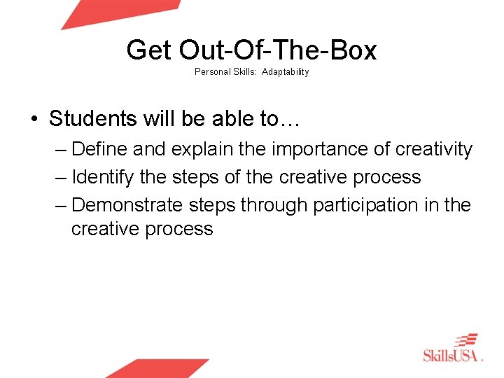Get Out-Of-The-Box Personal Skills: Adaptability • Students will be able to… – Define and
