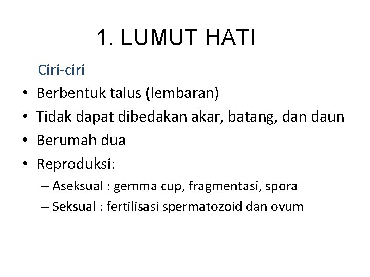 1. LUMUT HATI • • Ciri-ciri Berbentuk talus (lembaran) Tidak dapat dibedakan akar, batang,