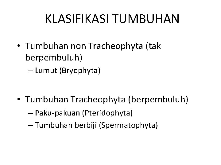 KLASIFIKASI TUMBUHAN • Tumbuhan non Tracheophyta (tak berpembuluh) – Lumut (Bryophyta) • Tumbuhan Tracheophyta