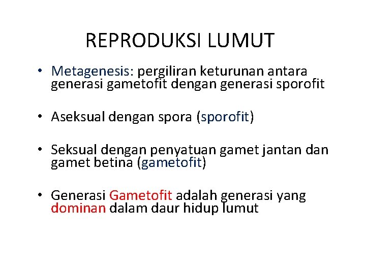 REPRODUKSI LUMUT • Metagenesis: pergiliran keturunan antara generasi gametofit dengan generasi sporofit • Aseksual