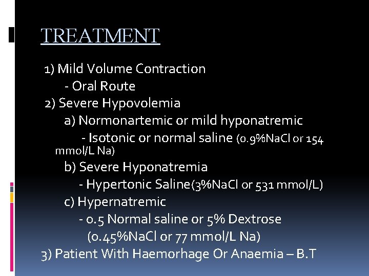 TREATMENT 1) Mild Volume Contraction - Oral Route 2) Severe Hypovolemia a) Normonartemic or