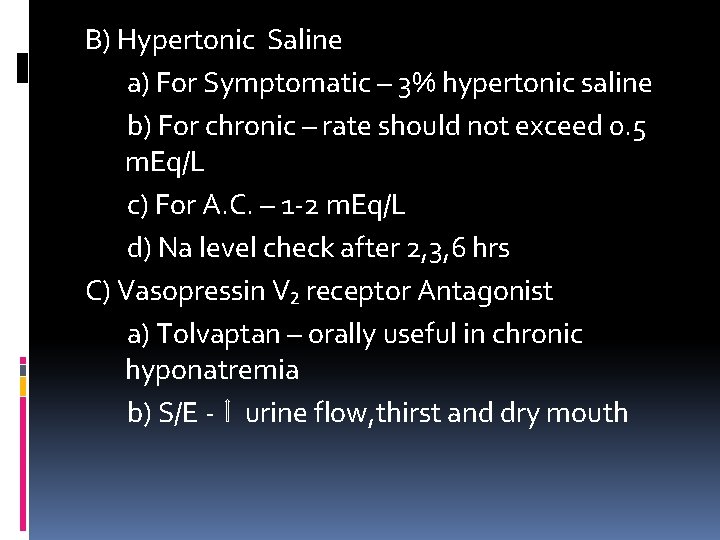 B) Hypertonic Saline a) For Symptomatic – 3% hypertonic saline b) For chronic –