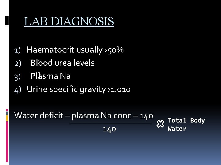 LAB DIAGNOSIS 1) 2) 3) 4) Haematocrit usually › 50% Blood urea levels Plasma