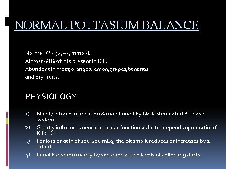 NORMAL POTTASIUM BALANCE Normal K⁺ - 3. 5 – 5 mmol/L Almost 98% of