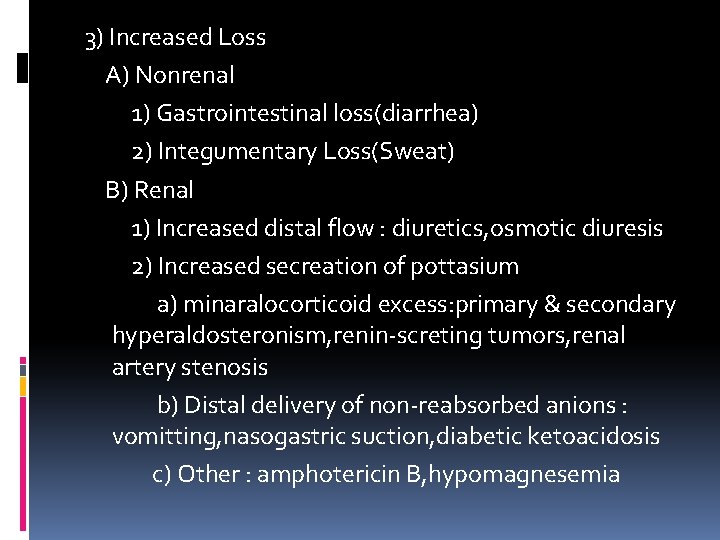 3) Increased Loss A) Nonrenal 1) Gastrointestinal loss(diarrhea) 2) Integumentary Loss(Sweat) B) Renal 1)