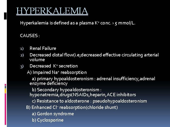 HYPERKALEMIA Hyperkalemia is defined as a plasma K⁺ conc. › 5 mmol/L. CAUSES :