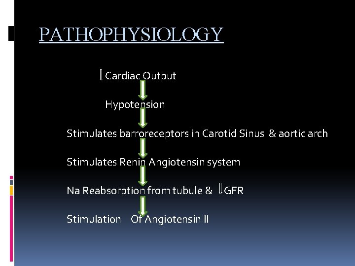 PATHOPHYSIOLOGY Cardiac Output Hypotension Stimulates barroreceptors in Carotid Sinus & aortic arch Stimulates Renin