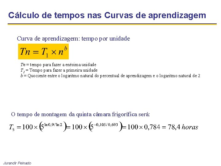 Cálculo de tempos nas Curvas de aprendizagem Curva de aprendizagem: tempo por unidade Tn