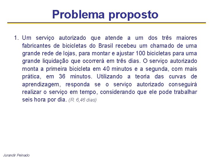 Problema proposto 1. Um serviço autorizado que atende a um dos três maiores fabricantes