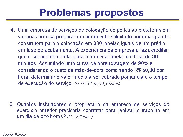 Problemas propostos 4. Uma empresa de serviços de colocação de películas protetoras em vidraças