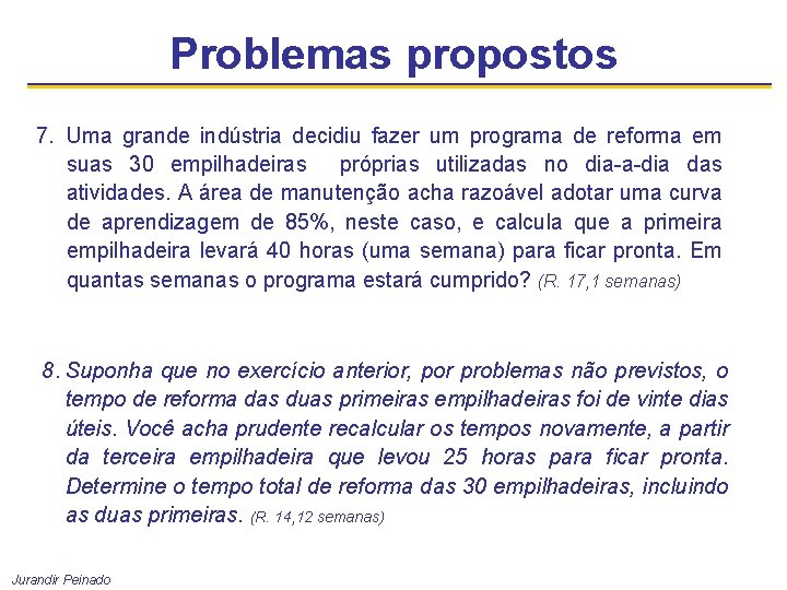 Problemas propostos 7. Uma grande indústria decidiu fazer um programa de reforma em suas