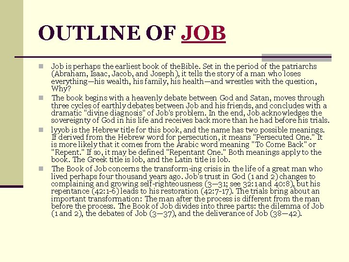 OUTLINE OF JOB Job is perhaps the earliest book of the. Bible. Set in
