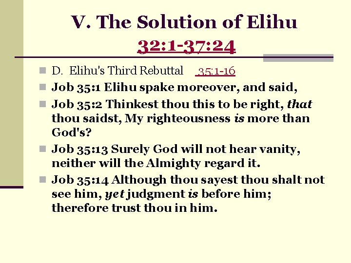 V. The Solution of Elihu 32: 1 -37: 24 n D. Elihu's Third Rebuttal