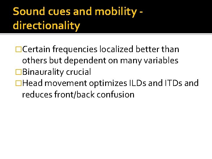 Sound cues and mobility directionality �Certain frequencies localized better than others but dependent on