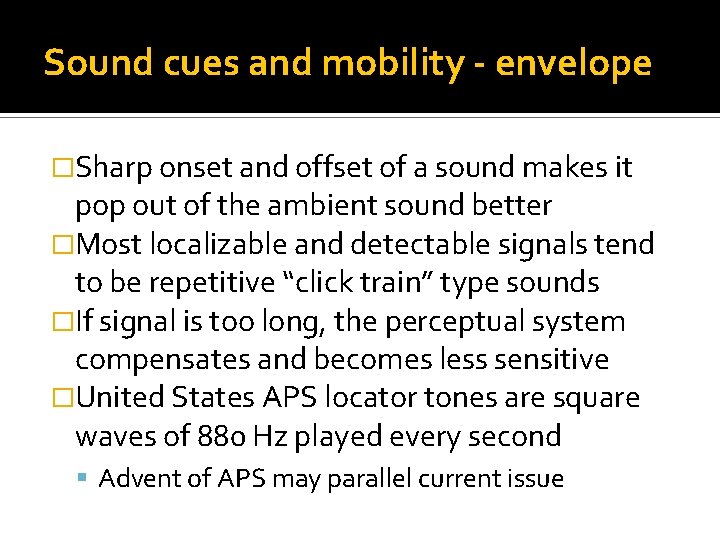 Sound cues and mobility - envelope �Sharp onset and offset of a sound makes