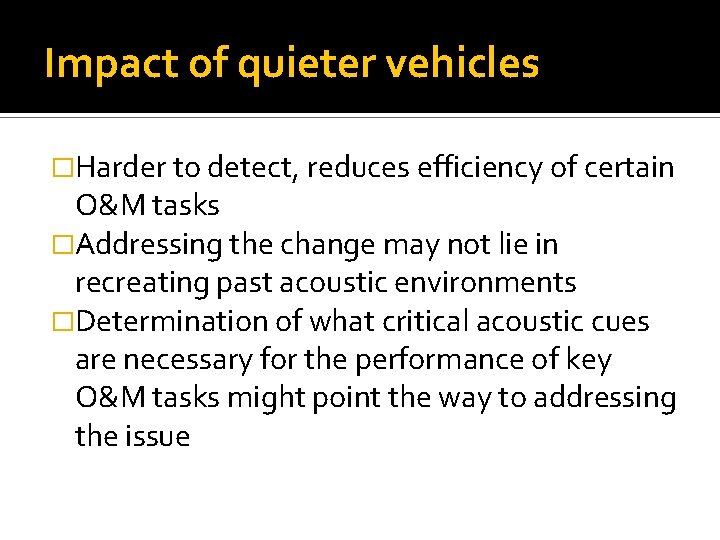 Impact of quieter vehicles �Harder to detect, reduces efficiency of certain O&M tasks �Addressing