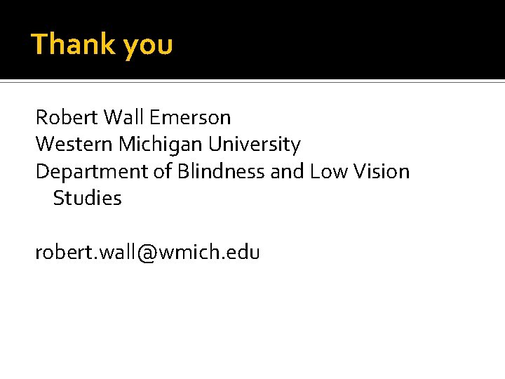 Thank you Robert Wall Emerson Western Michigan University Department of Blindness and Low Vision