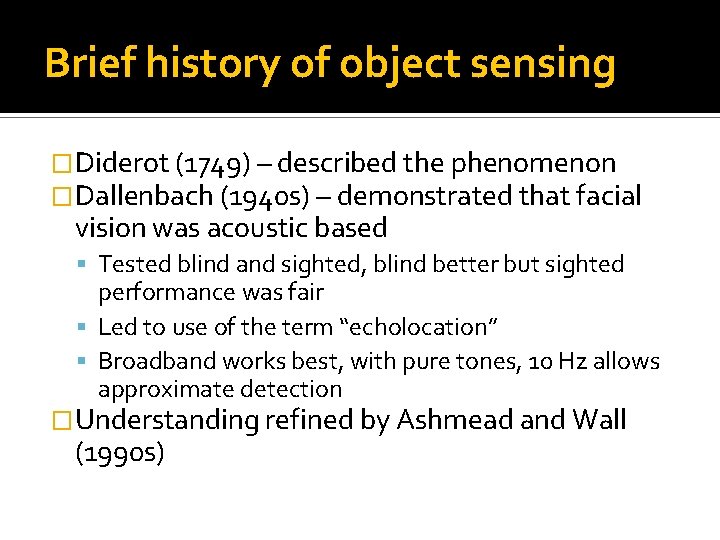 Brief history of object sensing �Diderot (1749) – described the phenomenon �Dallenbach (1940 s)