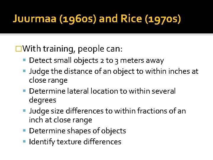 Juurmaa (1960 s) and Rice (1970 s) �With training, people can: Detect small objects