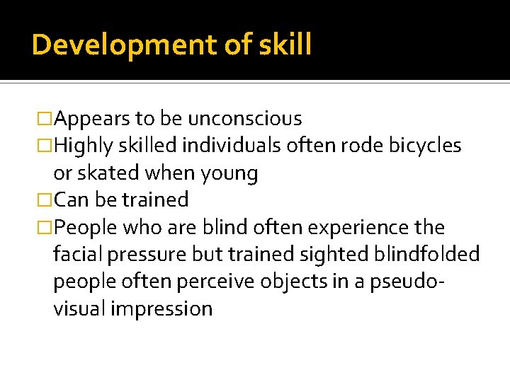 Development of skill �Appears to be unconscious �Highly skilled individuals often rode bicycles or