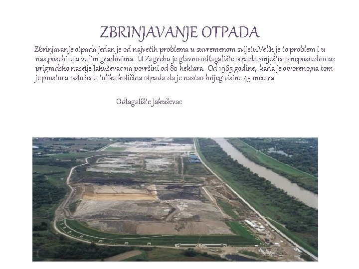 ZBRINJAVANJE OTPADA Zbrinjavanje otpada jedan je od najvećih problema u suvremenom svijetu. Velik je