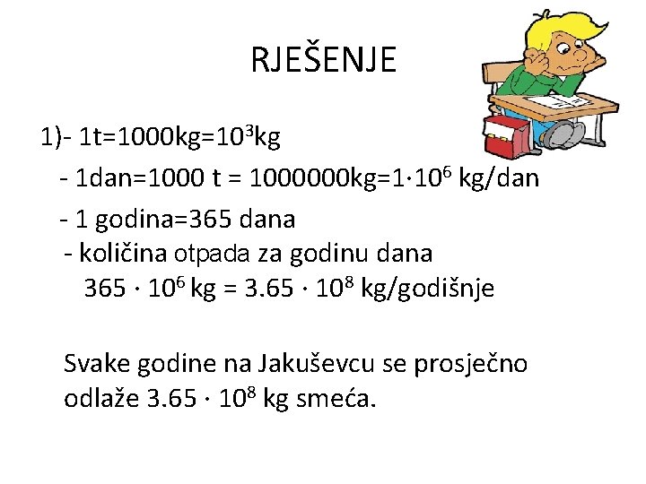 RJEŠENJE 1)- 1 t=1000 kg=103 kg - 1 dan=1000 t = 1000000 kg=1· 106