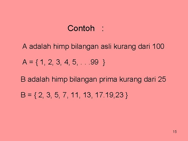 Contoh : A adalah himp bilangan asli kurang dari 100 A = { 1,