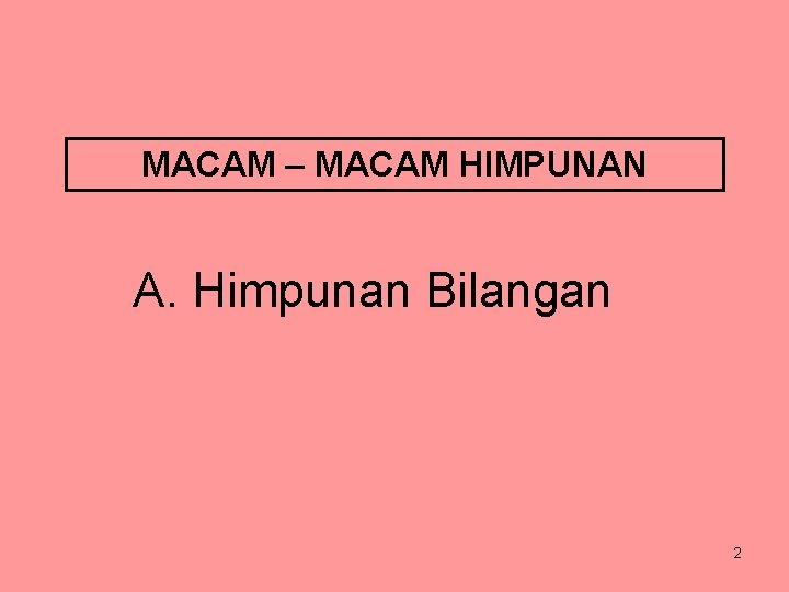 MACAM – MACAM HIMPUNAN A. Himpunan Bilangan 2 