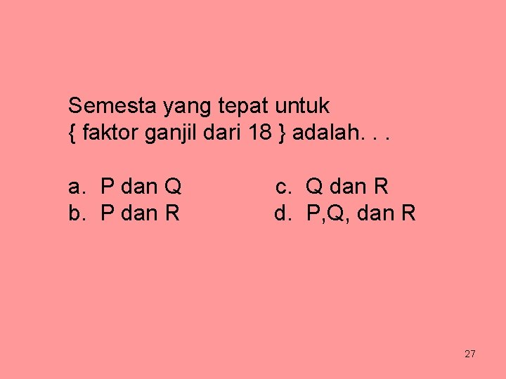 Semesta yang tepat untuk { faktor ganjil dari 18 } adalah. . . a.