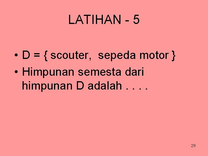 LATIHAN - 5 • D = { scouter, sepeda motor } • Himpunan semesta