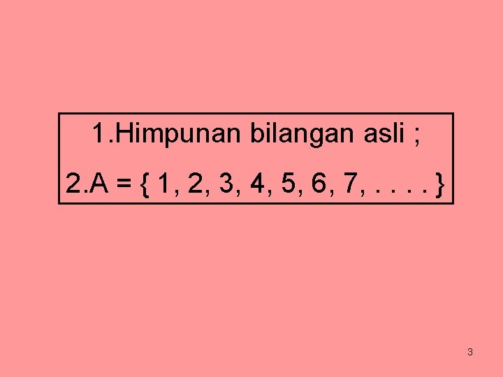 1. Himpunan bilangan asli ; 2. A = { 1, 2, 3, 4, 5,