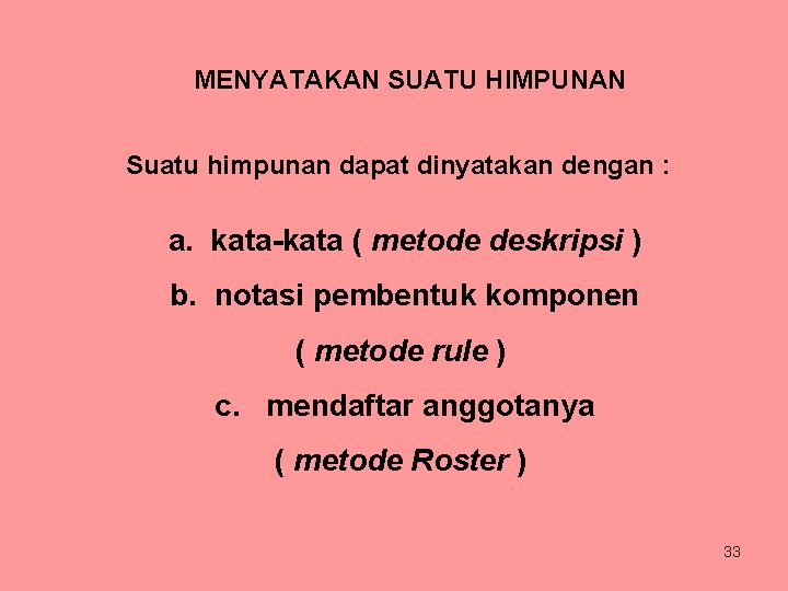 MENYATAKAN SUATU HIMPUNAN Suatu himpunan dapat dinyatakan dengan : a. kata-kata ( metode deskripsi