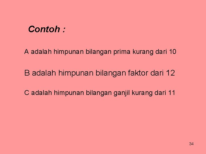 Contoh : A adalah himpunan bilangan prima kurang dari 10 B adalah himpunan bilangan