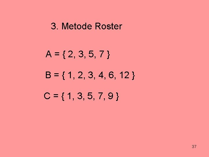 3. Metode Roster A = { 2, 3, 5, 7 } B = {