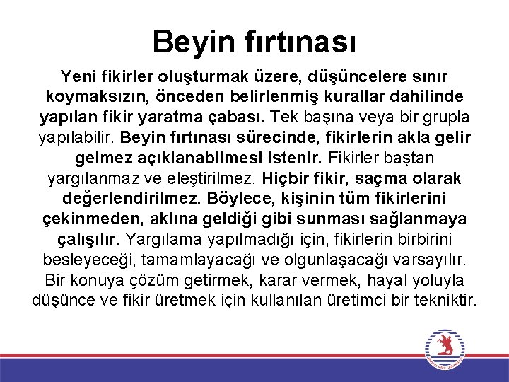 Beyin fırtınası Yeni fikirler oluşturmak üzere, düşüncelere sınır koymaksızın, önceden belirlenmiş kurallar dahilinde yapılan