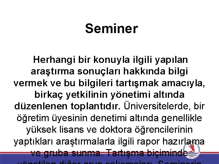 Seminer Herhangi bir konuyla ilgili yapılan araştırma sonuçları hakkında bilgi vermek ve bu bilgileri