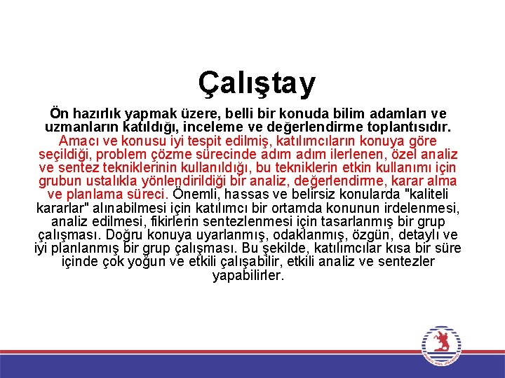 Çalıştay Ön hazırlık yapmak üzere, belli bir konuda bilim adamları ve uzmanların katıldığı, inceleme