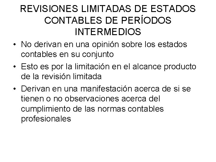 REVISIONES LIMITADAS DE ESTADOS CONTABLES DE PERÍODOS INTERMEDIOS • No derivan en una opinión