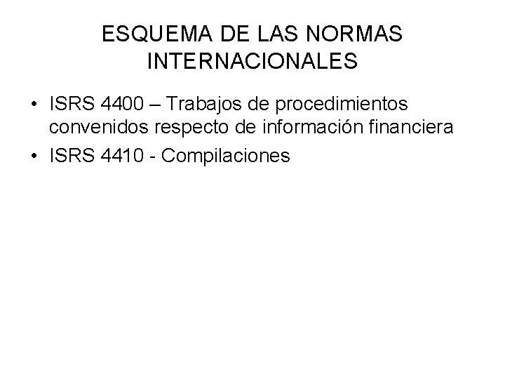 ESQUEMA DE LAS NORMAS INTERNACIONALES • ISRS 4400 – Trabajos de procedimientos convenidos respecto